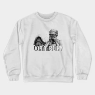 Don't Blink. Crewneck Sweatshirt